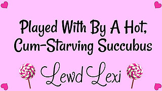 Played by a Hot, Cum-starving Succubus