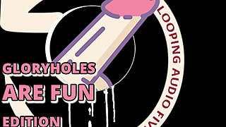 AUDIO ONLY - Looping audio five glory holes are fun edition