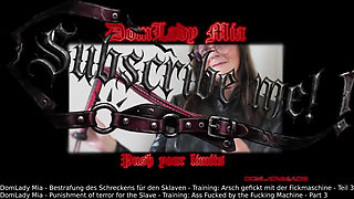 Domlady Mia - Punishment of Terror for the Slave - Training Ass Fucked by the Fucking Machine - Part 3