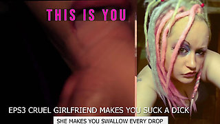 Eps3 Cruel girlfriend makes you suck a dick and swallow too