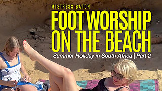 Foot Worship on the Beach. Summer Holiday in South Africa Part 2